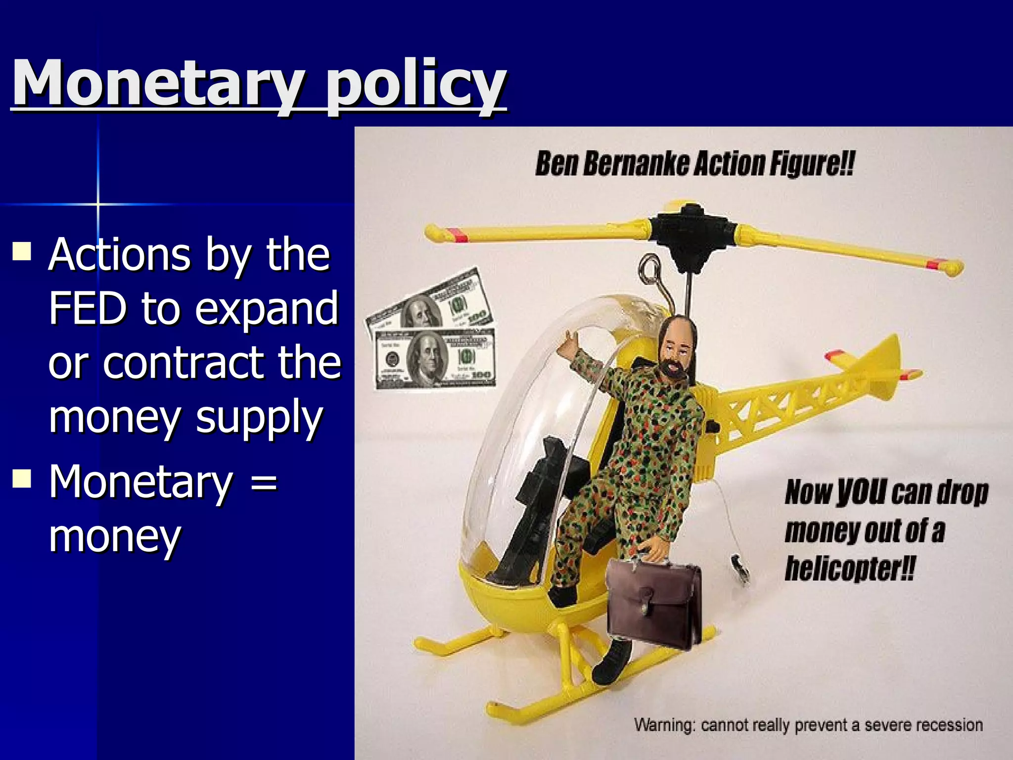 Monetary policy Actions by the FED to expand or contract the money supply Monetary = money 