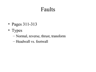 Faults Pages 311-313 Types Normal, reverse, thrust, transform Headwall vs. footwall 