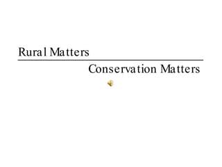 Rural Matters Conservation Matters 