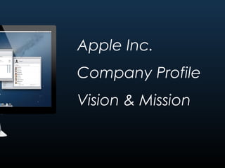 Apple Inc.
Company Profile
Vision & Mission
 