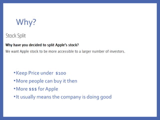 Why?
•Keep Price under $100
•More people can buy it then
•More $$$ for Apple
•It usually means the company is doing good
 