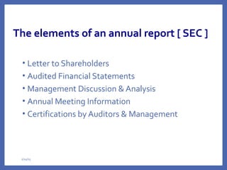 The elements of an annual report [ SEC ]
• Letter to Shareholders
• Audited Financial Statements
• Management Discussion & Analysis
• Annual Meeting Information
• Certifications by Auditors & Management
2/24/15
 