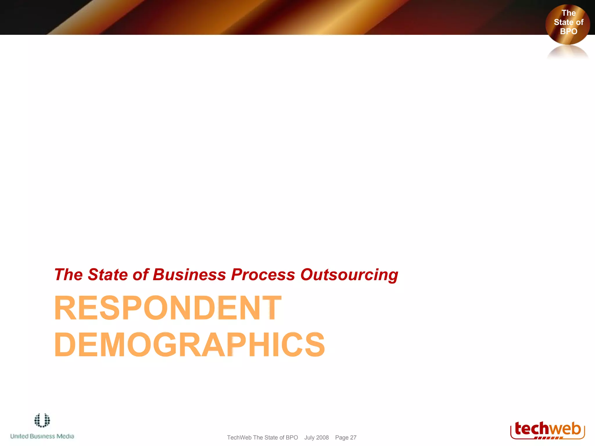 RESPONDENT DEMOGRAPHICS The State of Business Process Outsourcing The State of BPO The State of BPO 