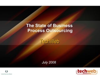The State of Business  Process Outsourcing TechWeb July 2008 