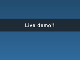 Live demo!!
 