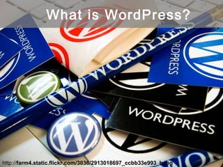 http://farm4.static.flickr.com/3036/2913018697_ccbb33e993_b.jpg
What is WordPress?
 
