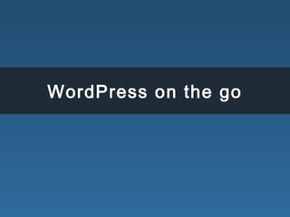 WordPress on the go
 