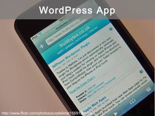 http://www.flickr.com/photos/purplelime/1569139115/
WordPress App
 