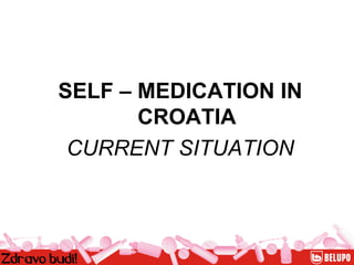 SELF – MEDICATION IN CROATIA CURRENT SITUATION 