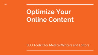 Optimize Your
Online Content
SEO Toolkit for Medical Writers and Editors
 