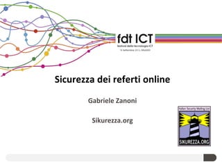 Sicurezza dei referti online
Gabriele Zanoni
Sikurezza.org
 