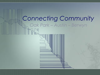 Connecting Community
Oak Park – Austin – Berwyn
 