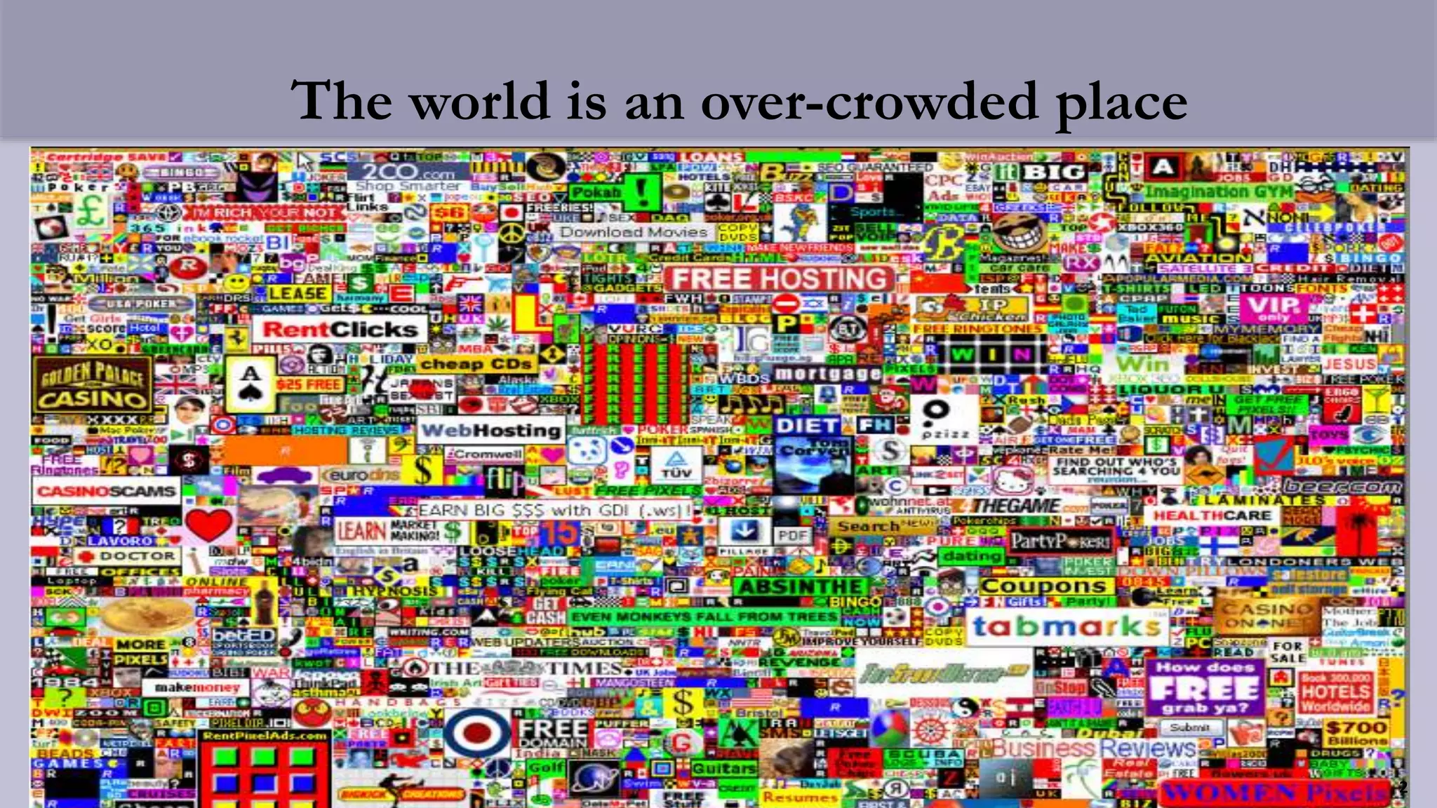 The world is an over-crowded place
2
 
