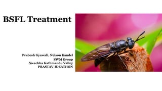 BSFL Treatment
Prabesh Gyawali, Nelson Kandel
SWM Group
Swachha Kathmandu Valley
PRASTAV-IDEATHON
https://www.nepalitimes.com/banner/a-load-of-rubbish/
 