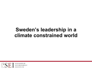 Sweden’s leadership in a climate constrained world 
