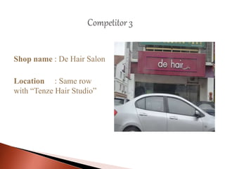 Shop name : De Hair Salon
Location : Same row
with “Tenze Hair Studio”
 