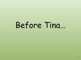 Before Tina… 