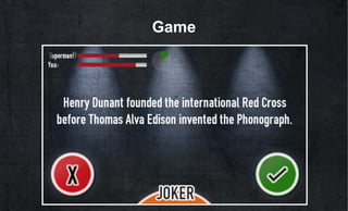 Joker

•  Use a joker against your opponents; can be bought
   with credits earned through level-ups and
   achievements

...