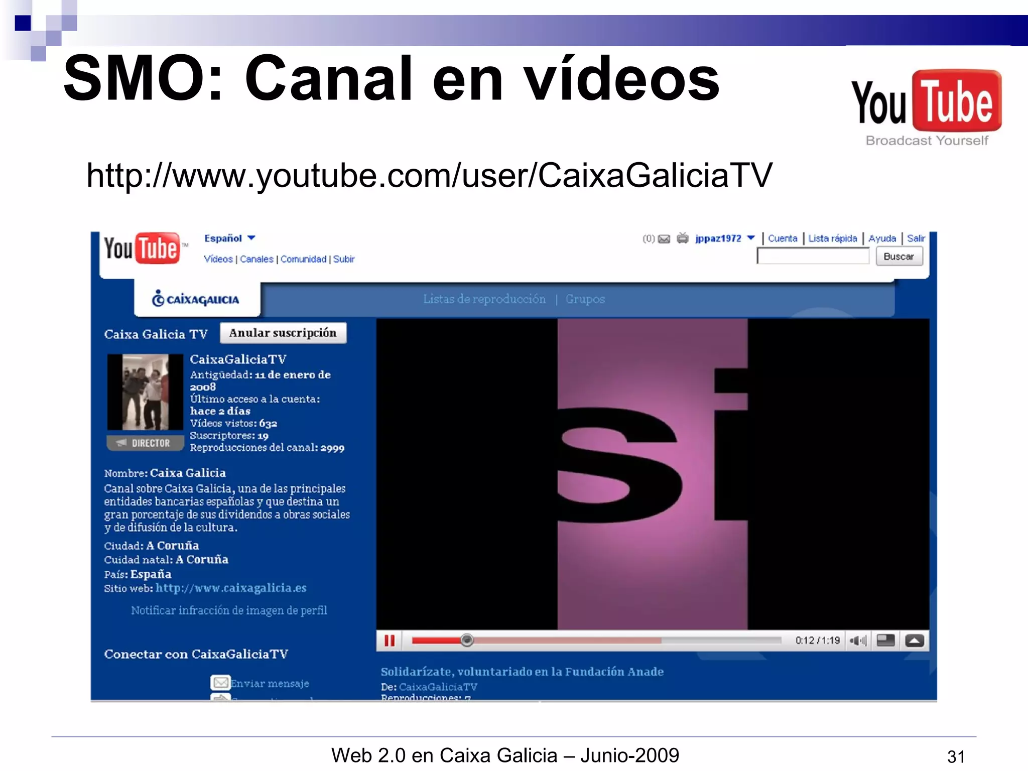 SMO: Canal en vídeos http://www.youtube.com/user/CaixaGaliciaTV 