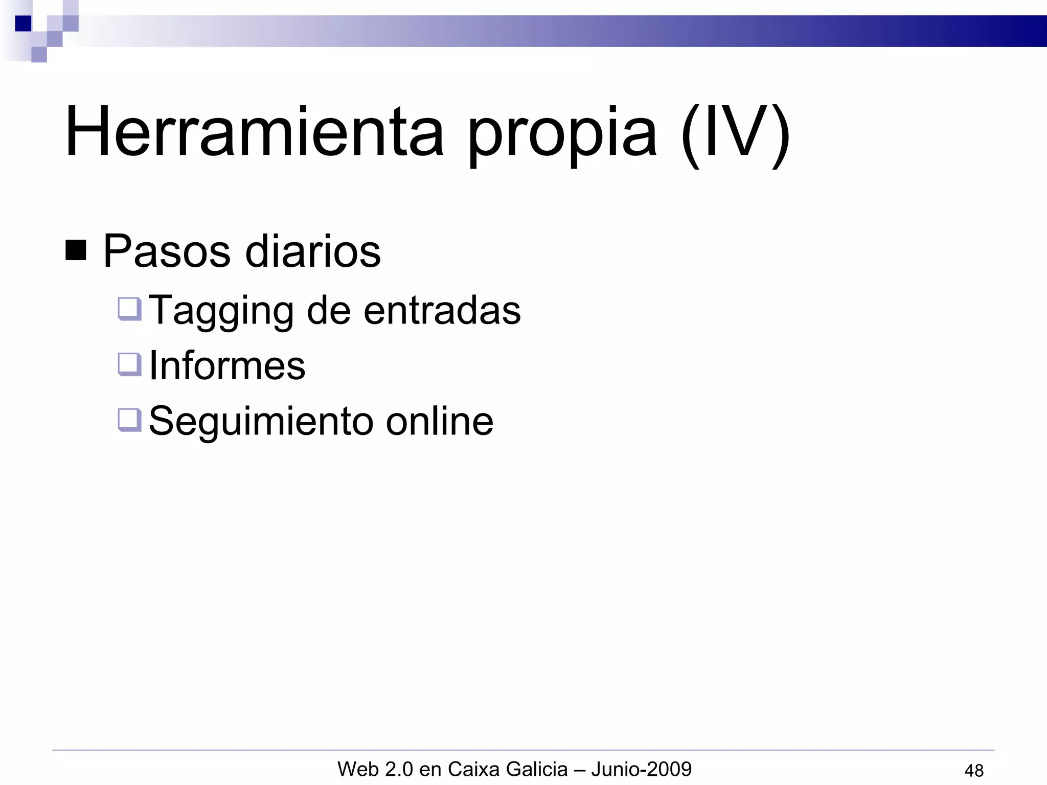 Herramienta propia (IV) Pasos diarios Tagging de entradas Informes Seguimiento online 