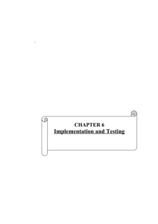 :
CHAPTER 6
Implementation and Testing
 