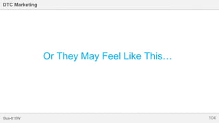 104Bus-810W
DTC Marketing
Or They May Feel Like This…
 