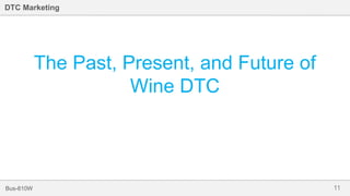 11Bus-810W
DTC Marketing
The Past, Present, and Future of
Wine DTC
 