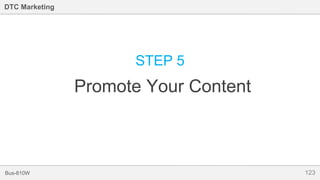 123Bus-810W
DTC Marketing
STEP 5
Promote Your Content
 