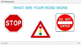 128Bus-810W
DTC Marketing
WHAT ARE YOUR ROAD SIGNS
 
