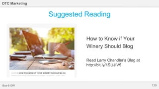 139Bus-810W
DTC Marketing
Suggested Reading
How to Know if Your
Winery Should Blog
Read Larry Chandler’s Blog at
http://bit.ly/1SUJIV5
 