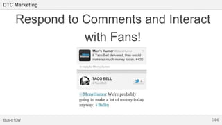 144Bus-810W
DTC Marketing
Respond to Comments and Interact
with Fans!
 