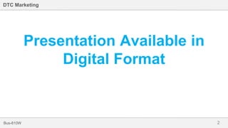 2Bus-810W
DTC Marketing
Presentation Available in
Digital Format
 