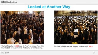 21Bus-810W
DTC Marketing
Looked at Another Way
The faithful gather in 2005 near St. Peter's to witness Pope John
Paul II's body being carried into the Basilica for public viewing.
St. Peter's Basilica at the Vatican, on March 13, 2013
 