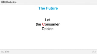 212Bus-810W
DTC Marketing
Let
the Consumer
Decide
The Future
 
