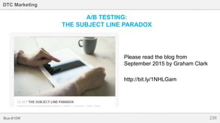 236Bus-810W
DTC Marketing
Please read the blog from
September 2015 by Graham Clark
http://bit.ly/1NHLGam
A/B TESTING:
THE SUBJECT LINE PARADOX
 