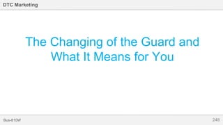 248Bus-810W
DTC Marketing
The Changing of the Guard and
What It Means for You
 