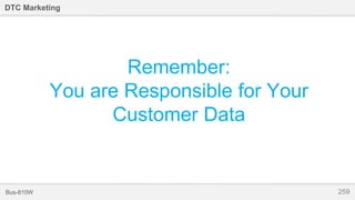 259Bus-810W
DTC Marketing
Remember:
You are Responsible for Your
Customer Data
 