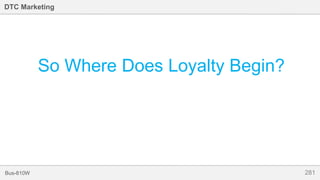 281Bus-810W
DTC Marketing
So Where Does Loyalty Begin?
 