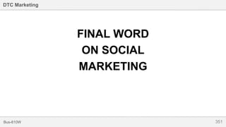 351Bus-810W
DTC Marketing
FINAL WORD
ON SOCIAL
MARKETING
 