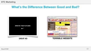 51Bus-810W
DTC Marketing
What’s the Difference Between Good and Bad?
GREAT AD TERRIBLE WEBSITE
 