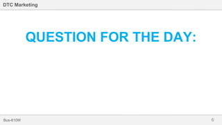 6Bus-810W
DTC Marketing
QUESTION FOR THE DAY:
 