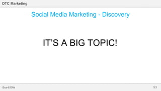 93Bus-810W
DTC Marketing
Social Media Marketing - Discovery
IT’S A BIG TOPIC!
 