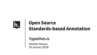 Open Source
Standards-based Annotation
Heather Staines
10 January 2018
 