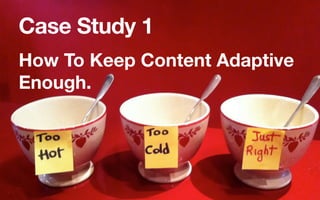 Case Study 1
How To Keep Content Adaptive
Enough.

 
