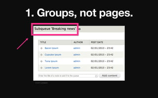 1. Groups, not pages.

From	
  Lullabot	
  

 