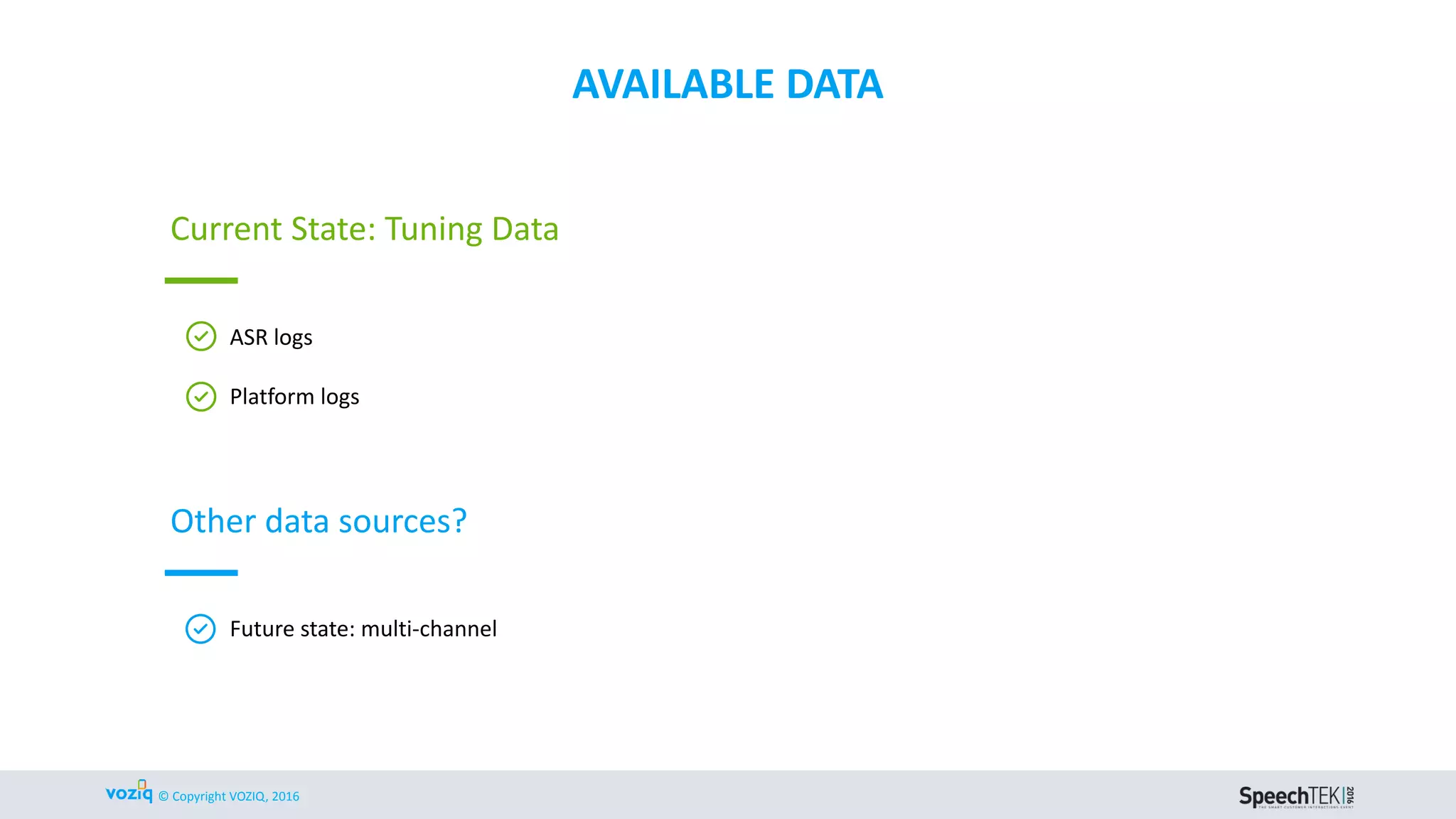 © Copyright VOZIQ, 2016
Text
My flight is
delayed.
What are my
choices...
What is the
gate
information
for my
flight...
What is the
cheapest
flight...
Can I get an
upgrade? Text
Is this a
dissatisfied
customer?
How can I
improve
lifetime
value?
What is
driving bad
CX?
Is this
customer
at risk?
Post-Call
Agent Notes
Call Recordings, Post-Call
Notes, Survey Data
70% Customers Prefer
Calling Customer Care For
Their Issues
Analytics Engines
Leverage the latent
assets with analytics
Remove customer experience
blind spots and make
decisions with confidence
Customer Intent, Effort
& Sentiment Calculation
LEVERAGE YOUR LATENT ASSETS TO
UNCOVER CALLER INTENT
Call Recordings
IVR/ASR LOGS
Survey Data
 