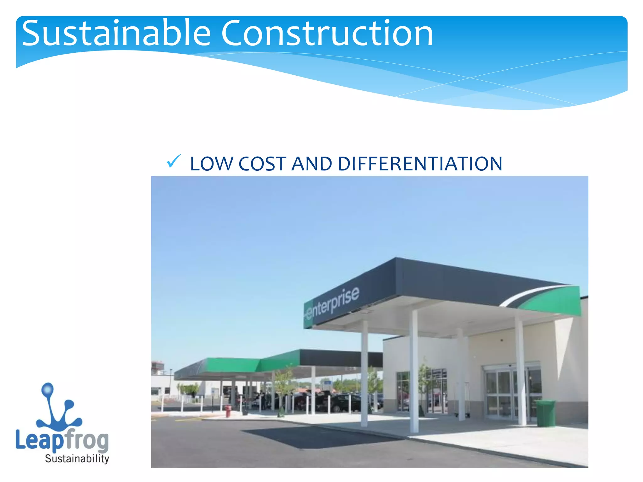Sustainable Construction


         LOW COST AND DIFFERENTIATION
 