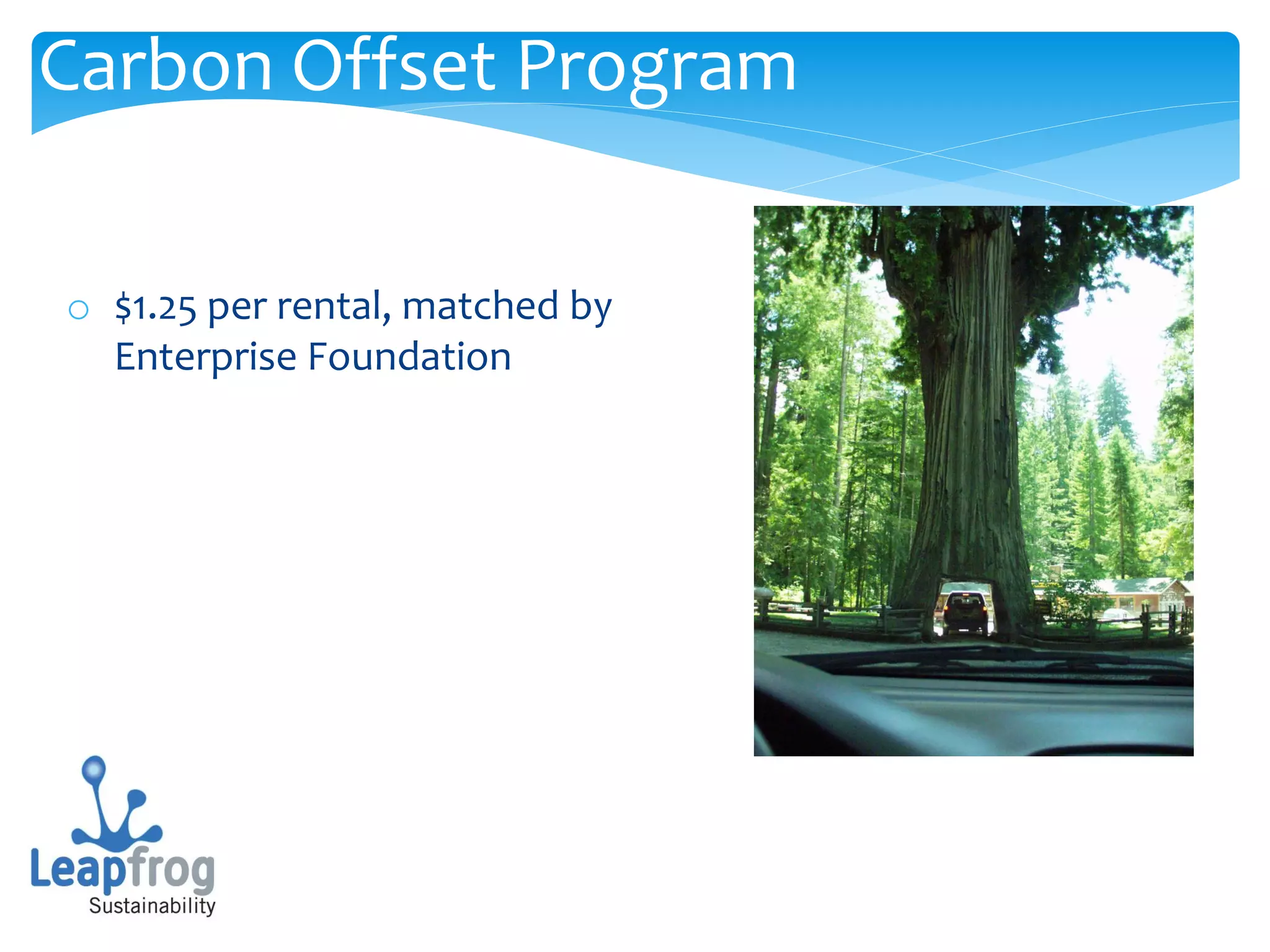 Carbon Offset Program

o $1.25 per rental, matched by
  Enterprise Foundation
 
