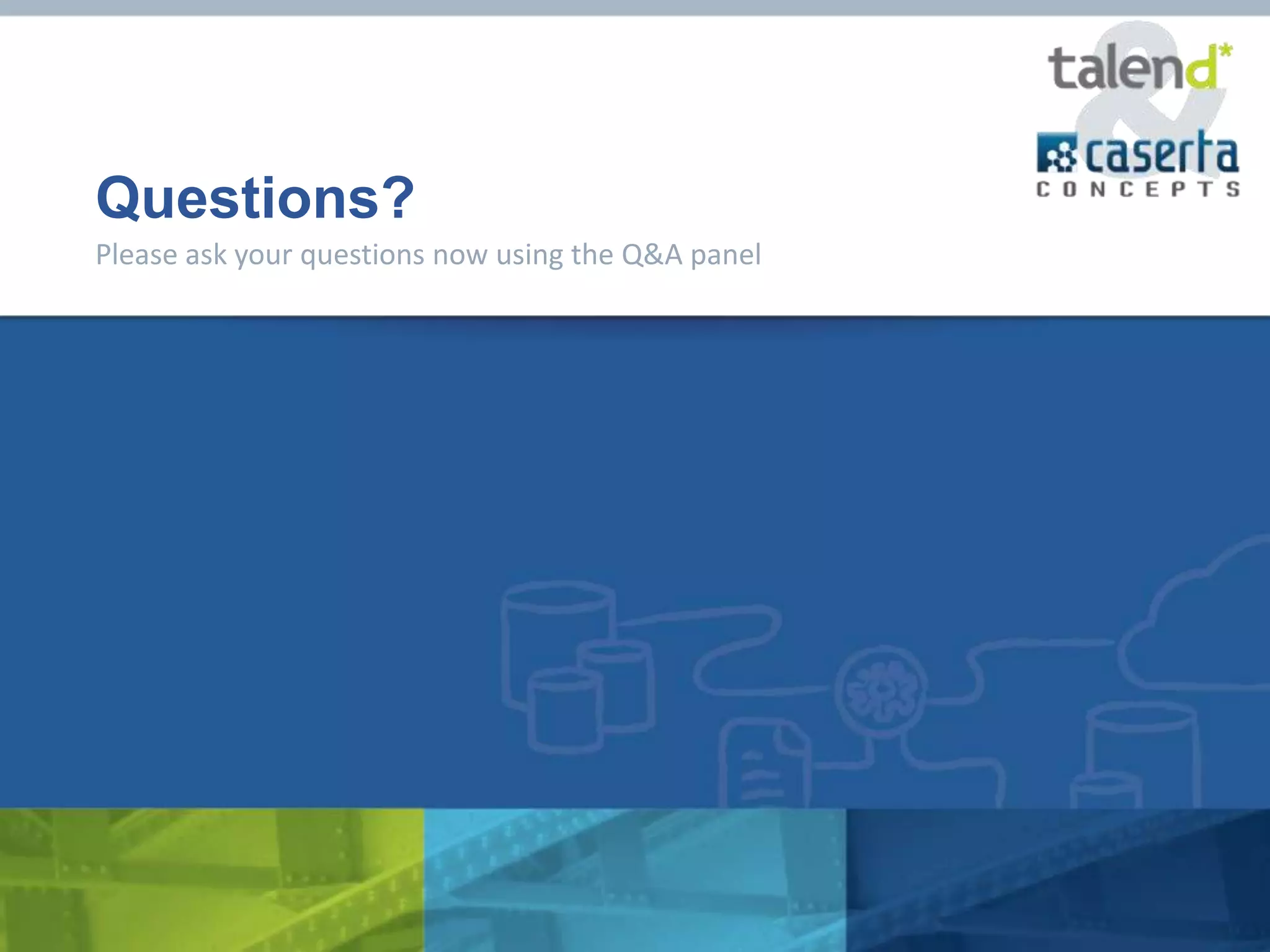 Questions?
Please ask your questions now using the Q&A panel
 