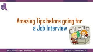 Amazing Tips before going for
a Job Interview
 